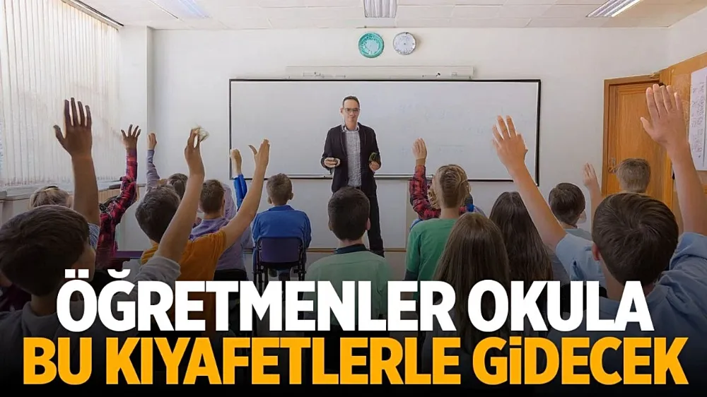Öğretmenler dikkat! Kılık kıyafet değişti...