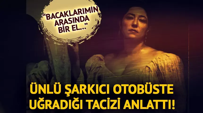 Ünlü şarkıcı Kalben otobüste uğradığı korkunç tacizi anlattı! 