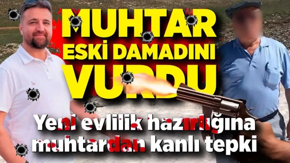 Muhtar, yeniden evlilik hazırlığı yapan eski damadını vurdu