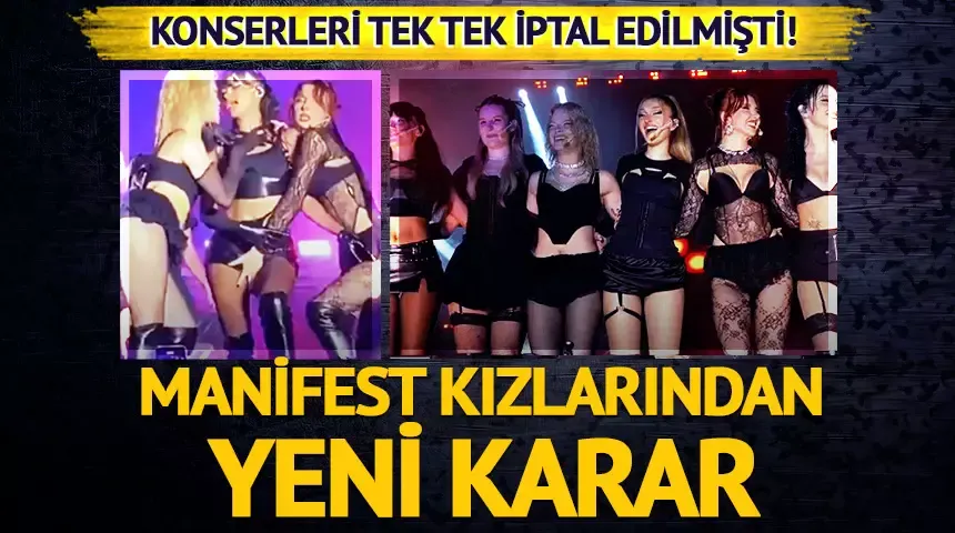 Konserleri tek tek iptal edilmişti! Adli kontrol kararı verilen Manifest kızlarından yeni karar