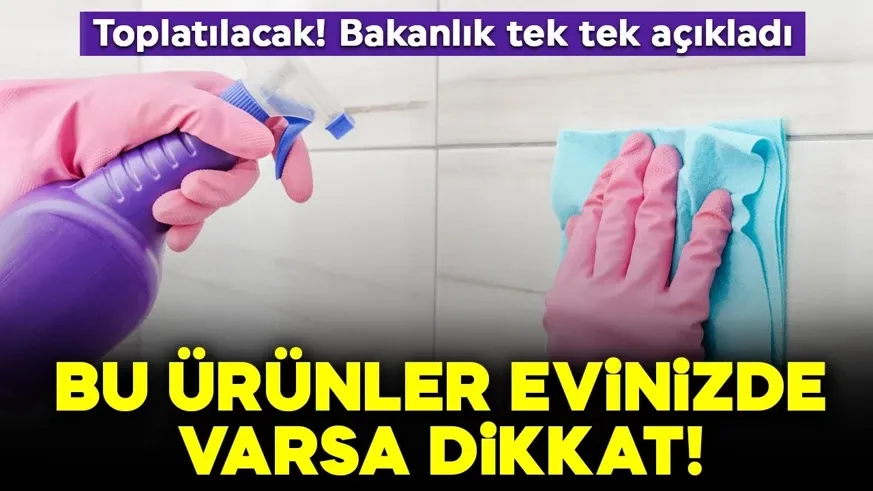 Temizlikte tehlike! Bu ürünler evinizde varsa dikkat! Piyasadan toplatılacak...