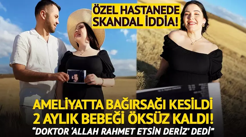 Özel hastanede skandal! Ameliyatta bağırsağı kesildi, 2 aylık bebeği öksüz kaldı...