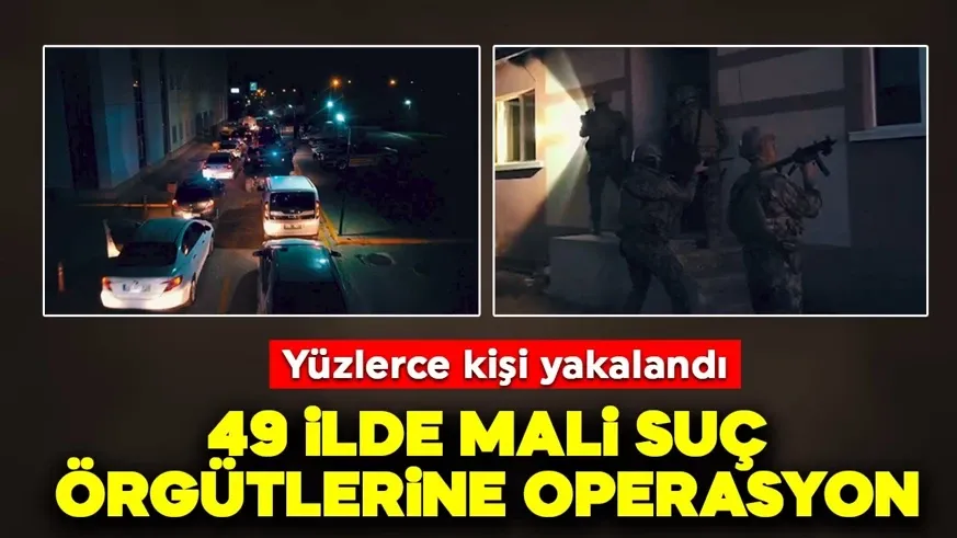 49 ilde mali suç örgütlerine dev operasyon: Yüzlerce kişi yakalandı