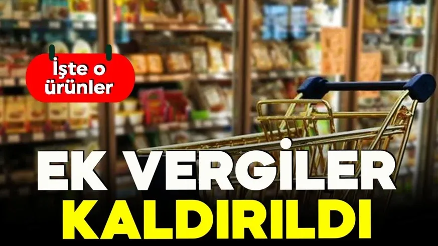 O ürünlere getirilen ek vergiler kaldırıldı...