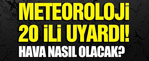 Meteoroloji Uyardı! Hava Nasıl Olacak?