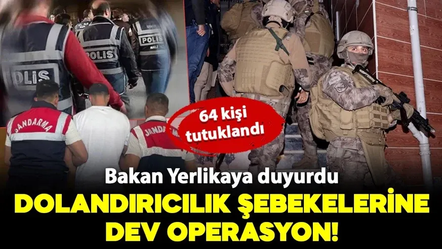 29 ilde dolandırıcılık şebekelerine dev operasyon: 64 kişi tutuklandı