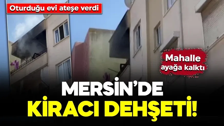 Kiracı dehşeti! Oturduğu evi ateşe verdi: Mahalle ayağa kalktı