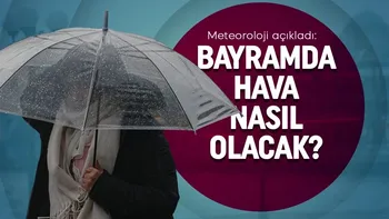Bayramın ilk ve ikinci günlerinde yağış bekleniyor...