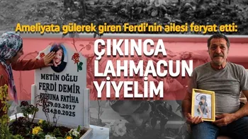Ameliyata gülerek giren 8 yaşındaki Ferdi hayatını kaybetti...