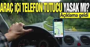 Araç İçi Telefon Tutucu Yasak Mı? Açıklama Geldi!