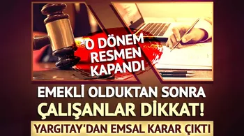 Emekli olduktan sonra çalışanlar dikkat! Yargıtay
