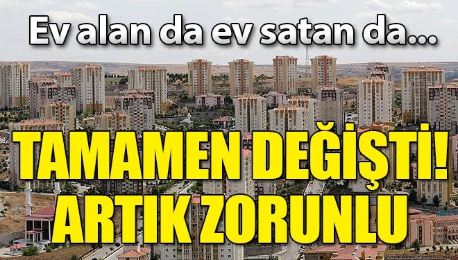 Artık zorunlu, ev alan da ev satan da...