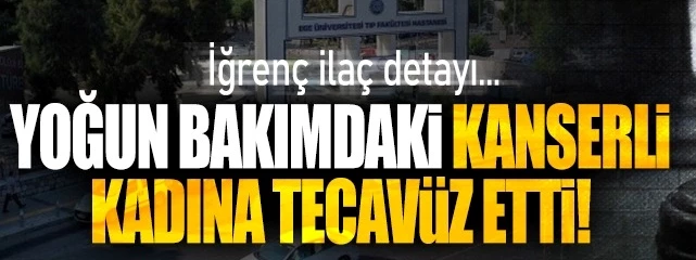 Hemşire yoğun bakımdaki kanserli kadına tecavüz etti!