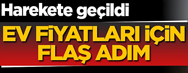 Ev fiyatları için flaş adım! Nefes aldıracak...
