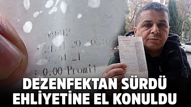 Herkesin başına gelebilir! Dezenfektan yüzünden ehliyetini kaptırdı