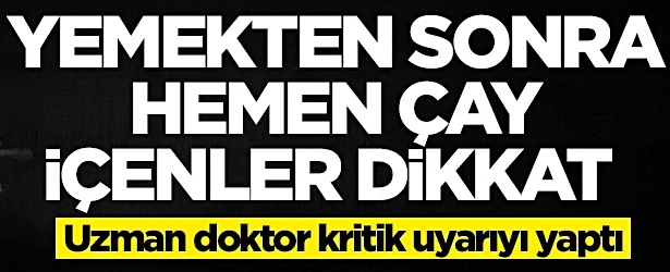 Yemekten sonra hemen çay içenler dikkat! Uzman doktor uyardı