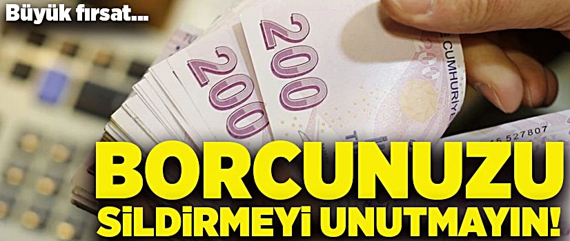 Son gün pazartesi! Borcunuzu sildirmeyi unutmayın….