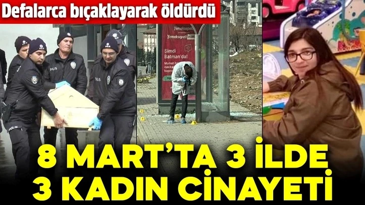 8 Mart’ta 3 ilde 3 kadın cinayeti!